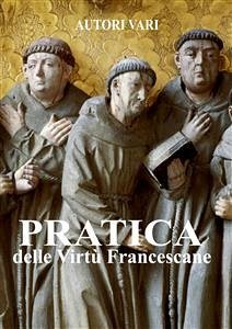 Pratica delle virtù francescane (eBook, ePUB) - Vari, Autori