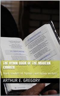 The Hymn-Book of the Modern Church / Brief studies of hymns and hymn-writers (eBook, PDF) - E. Gregory, Arthur