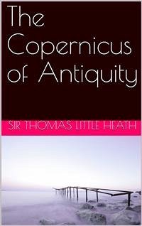 The Copernicus of Antiquity / Aristarchus of Samos (eBook, PDF) - Thomas Little Heath, Sir