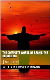 The Complete Works of Brann, the Iconoclast — Volume 10 (eBook, ePUB) - Cowper Brann, William