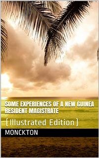 Some Experiences of a New Guinea Resident Magistrate (eBook, PDF) - Arthur Whitmore Monckton, Charles