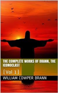 The Complete Works of Brann, the Iconoclast — Volume 01 (eBook, ePUB) - Cowper Brann, William