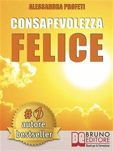 Consapevolezza Felice (eBook, ePUB) - PROFETI, ALESSANDRA