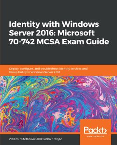 Identity with Windows Server 2016: Microsoft 70-742 MCSA Exam Guide (eBook, ePUB) - Stefanovic, Vladimir; Kranjac, Sasha