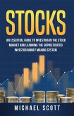 Stocks: An Essential Guide To Investing In The Stock Market And Learning The Sophisticated Investor Money Making System (eBook, ePUB)