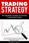 Trading Strategy: The Algorithmic Strategies for Investing in Stocks Like a Genius; Understanding the Trade Forecasting System of the Stock Market (eBook, ePUB)