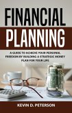 Financial Planning: A Guide To Achieve Your Personal Freedom By Building A Strategic Money Plan For Your Life (eBook, ePUB)