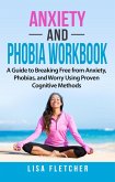 Anxiety And Phobia Workbook: A Guide to Breaking Free from Anxiety, Phobias, and Worry Using Proven Cognitive Methods (eBook, ePUB)