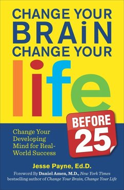 Change Your Brain, Change Your Life Before 25 (eBook, ePUB) - Payne, Jesse