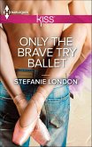 Only the Brave Try Ballet (eBook, ePUB)