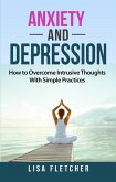 Anxiety And Depression: How to Overcome Intrusive Thoughts With Simple Practices (eBook, ePUB)