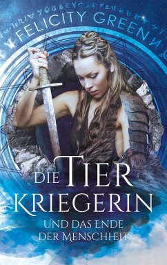 Die Tierkriegerin und das Ende der Menschheit (eBook, ePUB) - Green, Felicity