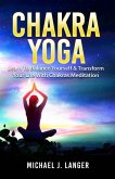 Chakra Yoga: Learn To Balance Yourself & Transform Your Life With Chakras Meditation (eBook, ePUB)