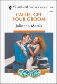 Callie, Get Your Groom (eBook, ePUB) Callie, Get Your Groom (eBook, ePUB)
