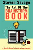 The Art Of The Brainstorm Book: A Simple Guide To Creative Improvement (Steve's Creative Advice, #3) (eBook, ePUB)