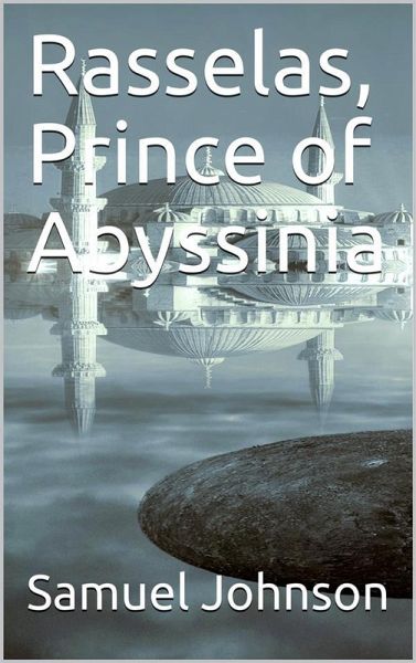 Rasselas, Prince of Abyssinia (eBook, ePUB) Rasselas, Prince of Abyssinia (eBook, ePUB)