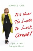 It's Never Too Late to Look Great! (eBook, ePUB)