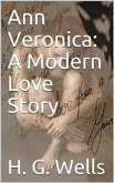 Ann Veronica: A Modern Love Story (eBook, PDF)