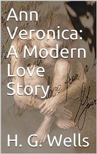 Ann Veronica: A Modern Love Story (eBook, PDF) - G. Wells, H.