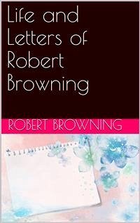 Life and Letters of Robert Browning (eBook, PDF) - Browning, Robert; Sutherland Orr, Mrs.