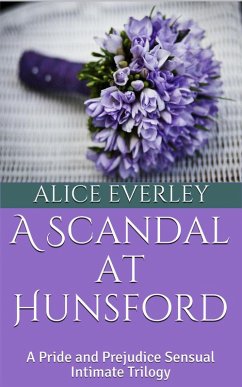 A Scandal at Hunsford: A Pride and Prejudice Sensual Intimate Trilogy (eBook, ePUB) - Everley, Alice