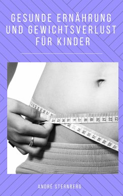 Gesunde Ernährung und Gewichtsverlust für Kinder (eBook, ePUB) - Sternberg, Andre