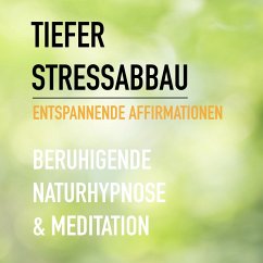 Tiefer Stressabbau - Entspannende Affirmationen - Beruhigende Naturhypnose & Meditation (MP3-Download) - Herzig, Eva-Maria; Lynen, Patrick