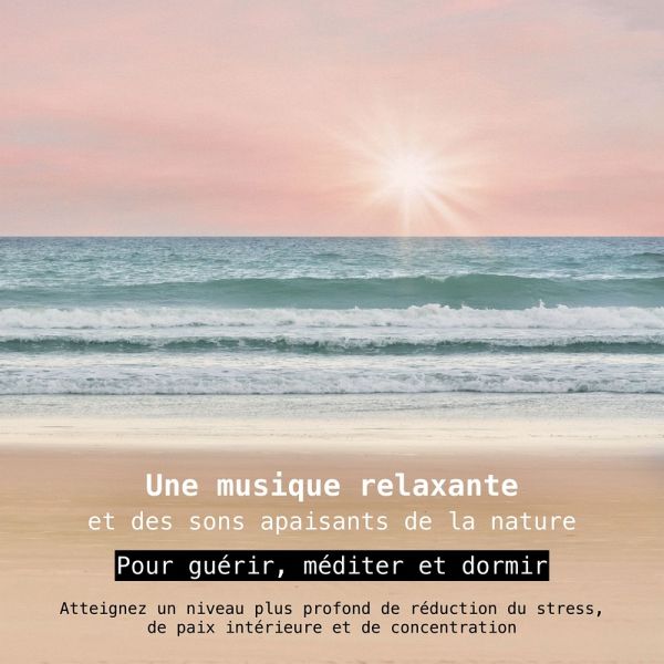 Une musique relaxante et des sons apaisants de la nature - pour guérir, méditer et dormir (MP3-Download) Une musique relaxante et des sons apaisants de la nature - pour guérir, méditer et dormir (MP3-Download)