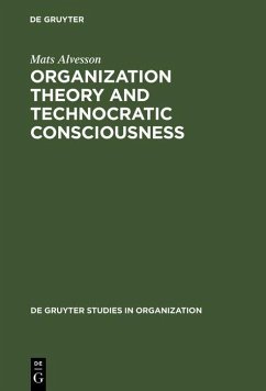 Organization Theory and Technocratic Consciousness (eBook, PDF) - Alvesson, Mats