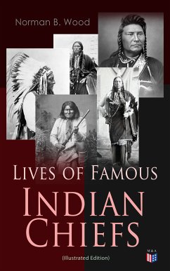 Lives of Famous Indian Chiefs (Illustrated Edition) (eBook, ePUB) - Wood, Norman B.