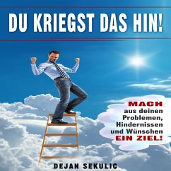 DU kriegst das hin! Mach aus deinen Problemen, Hindernissen und Wünschen ein Ziel! (MP3-Download) - Sekulic, Dejan