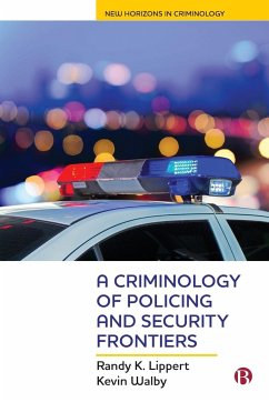 A Criminology of Policing and Security Frontiers - Lippert, Randy; Walby, Kevin