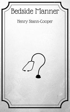 Bedside Manner (eBook, ePUB) - Stann-Cooper, Henry Bedside Manner (eBook, ePUB) - Stann-Cooper, Henry