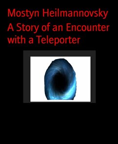 A Story of an Encounter with a Teleporter (eBook, ePUB) - Heilmannovsky, Mostyn