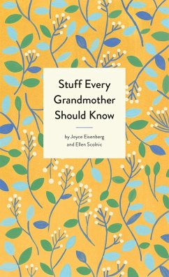 Stuff Every Grandmother Should Know (eBook, ePUB) - Eisenberg, Joyce; Scolnic, Ellen