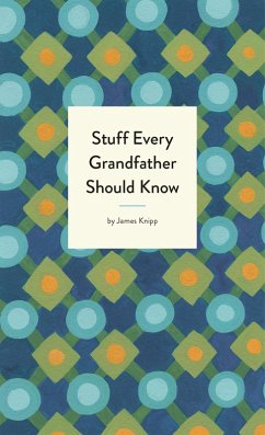 Stuff Every Grandfather Should Know (eBook, ePUB) - Knipp, James