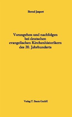Vorangehen und nachfolgen bei deutschen evangelischen Kirchenhistorikern des 20. Jahrhunderts (eBook, PDF) - Jaspert, Bernd