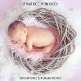 Schlaf gut, mein Engel! Der sanfte Weg zu ruhigen Nächten - Musiken und Geräusche, die Ihr Baby zuverlässig einschlafen lassen (MP3-Download)