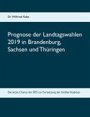 Prognose der Landtagswahlen 2019 in Brandenburg, Sachsen und Thüringen (eBook, ePUB) Prognose der Landtagswahlen 2019 in Brandenburg, Sachsen und Thüringen (eBook, ePUB)