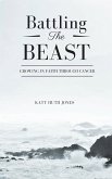 Battling the Beast: Growing in Faith through Cancer (eBook, ePUB) Battling the Beast: Growing in Faith through Cancer (eBook, ePUB)