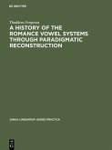 A History of the Romance Vowel Systems through Paradigmatic Reconstruction (eBook, PDF)