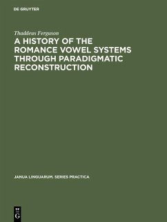 A History of the Romance Vowel Systems through Paradigmatic Reconstruction (eBook, PDF) - Ferguson, Thaddeus