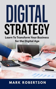 Digital Strategy: Learn To Transform Your Business for the Digital Age (eBook, ePUB) - Robertson, Mark