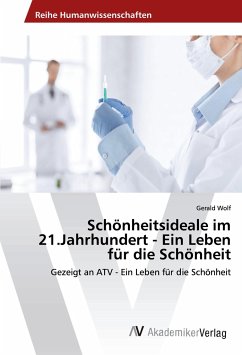 Schönheitsideale im 21.Jahrhundert - Ein Leben für die Schönheit