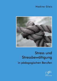 Stress und Stressbewältigung in pädagogischen Berufen - Gleis, Nadine