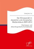 Der Klimawandel im deutschen und chinesischen Mediendiskurs 2009¿2013. Eine korpus- und diskurslinguistische Kontraststudie