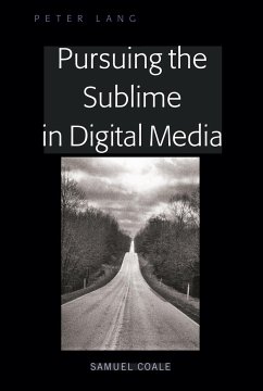 Pursuing the Sublime in the Digital Age - Coale, Samuel