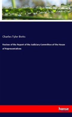 Review of the Report of the Judiciary Committee of the House of Representatives - Botts, Charles Tyler
