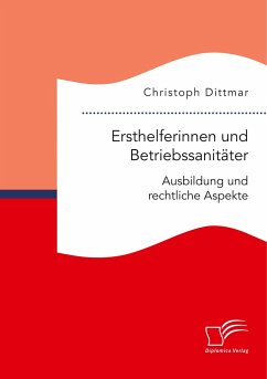 Ersthelferinnen und Betriebssanitäter. Ausbildung und rechtliche Aspekte - Dittmar, Christoph