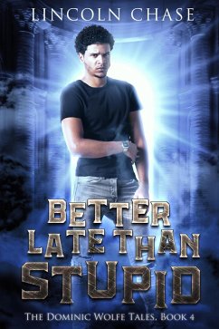 Better Late Than Stupid (The Dominic Wolfe Tales, #4) (eBook, ePUB) - Chase, Lincoln